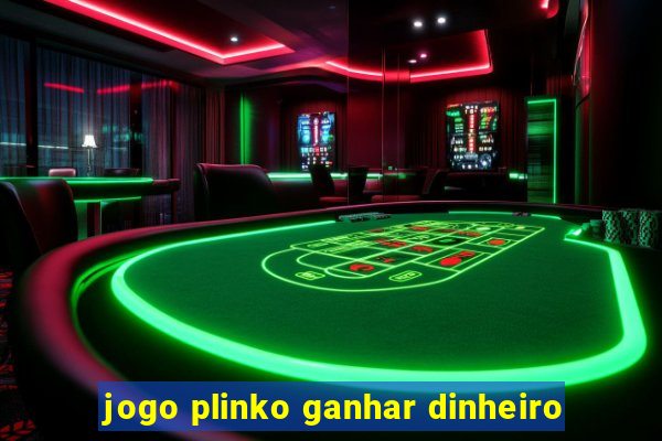 jogo plinko ganhar dinheiro